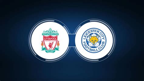 Liverpool vs Leicester City Live Streams .